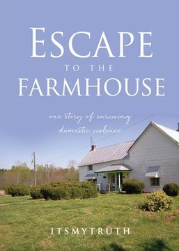 portada Escape to the farmhouse: one story of surviving domestic violence (en Inglés)