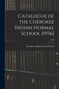 portada Catalogue of the Cherokee Indian Normal School [1936]; 1906