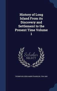 portada History of Long Island From its Discovery and Settlement to the Present Time Volume 1