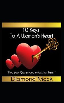 portada 10 Keys to a Woman: Find Your Queen and Unlock Her Heart (en Inglés)