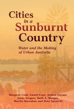 portada Cities in a Sunburnt Country: Water and the Making of Urban Australia (Studies in Environment and History) (en Inglés)