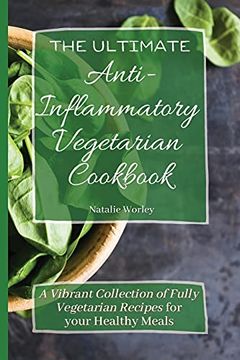 portada The Ultimate Anti-Inflammatory Vegetarian Cookbook: A Vibrant Collection of Fully Vegetarian Recipes for Your Healthy Meals (en Inglés)