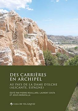 portada Des Carrières en Archipel: Au Pays de la Dame D'elche (Alicante, Espagne): 178 (Collection de la Casa de Velázquez)