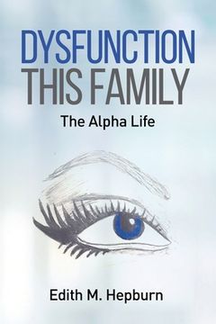 portada Dysfunction This Family, The Alpha Life (in English)