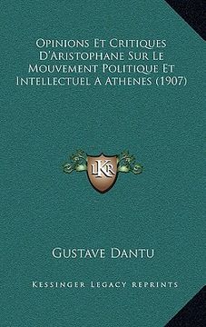 portada Opinions Et Critiques D'Aristophane Sur Le Mouvement Politique Et Intellectuel A Athenes (1907) (en Francés)