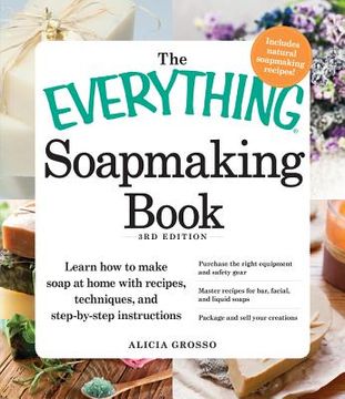 portada the everything soapmaking book: learn how to make soap at home with recipes techniques and step-by-step instructions - purchase the right equipment (in English)