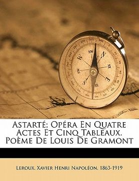 portada Astarté; Opéra En Quatre Actes Et Cinq Tableaux. Poème de Louis de Gramont (en Francés)