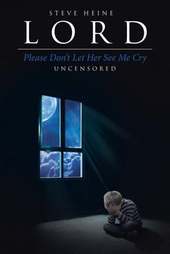 portada Lord Please Don't let her see me Cry: Uncensored (en Inglés)