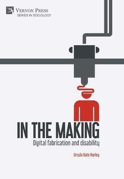 portada In the Making: Digital Fabrication and Disability (Series in Sociology)