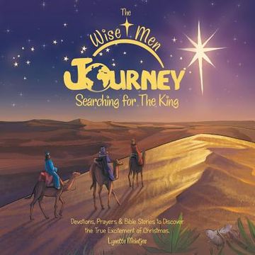 portada The Wise Men Journey Searching for the King: Devotions, Prayers & Bible Stories to Discover the True Excitement of Christmas. (en Inglés)
