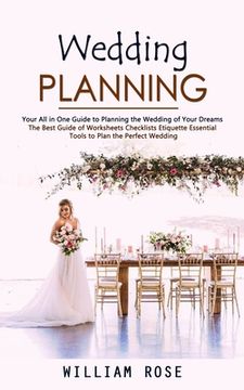 portada Wedding Planning: Your All in One Guide to Planning the Wedding of Your Dreams (The Best Guide of Worksheets Checklists Etiquette Essent (en Inglés)