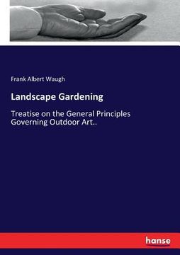 portada Landscape Gardening: Treatise on the General Principles Governing Outdoor Art.. (en Inglés)