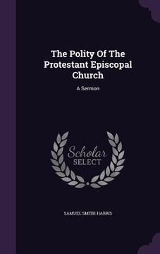 portada The Polity Of The Protestant Episcopal Church: A Sermon