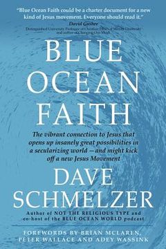 portada Blue Ocean Faith: The Vibrant Connection to Jesus That Opens up Insanely Great Possibilities in a Secularizing World-And Might Kick off a new Jesus Movement (in English)