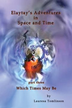 portada Elaytay's Adventures in Space and Time - (pt3) Which Time May Be (in English)