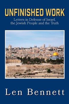 portada Unfinished Work: Letters in Defense of Israel, the Jewish People and the Truth (en Inglés)