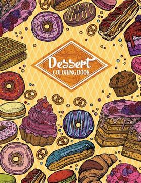 portada Dessert Coloring Book: Gorgeous Cakes, Donuts, Cupcakes and Ice Creams For Dessert Lover (Adult Coloring Book)