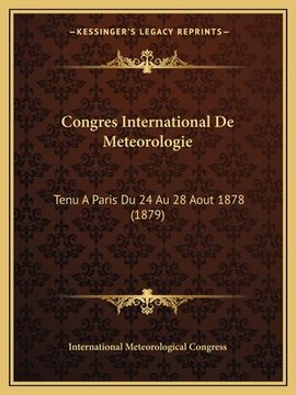 portada Congres International De Meteorologie: Tenu A Paris Du 24 Au 28 Aout 1878 (1879) (en Francés)