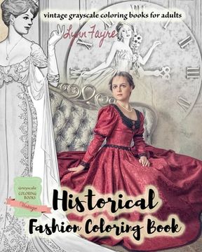 portada Historical fashion coloring book - vintage grayscale coloring books for adults: Vintage fashion coloring books for adults
