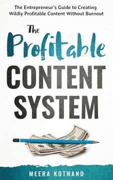 portada The Profitable Content System: The Entrepreneur's Guide to Creating Wildly Profitable Content Without Burnout (en Inglés)