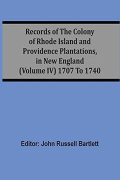 portada Records of the Colony of Rhode Island and Providence Plantations, in new England (Volume iv) 1707 to 1740 (en Inglés)
