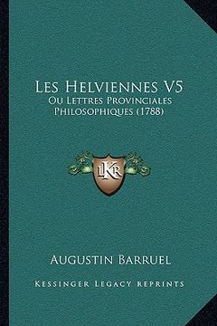 portada les helviennes v5: ou lettres provinciales philosophiques (1788) (en Inglés)