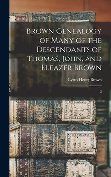portada Brown Genealogy of Many of the Descendants of Thomas, John, and Eleazer Brown: 2 (en Inglés)