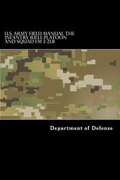 portada U.S. Army Field Manual The Infantry Rifle Platoon and Squad FM 3-21.8