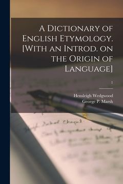 portada A Dictionary of English Etymology. [With an Introd. on the Origin of Language]; 1 (en Inglés)