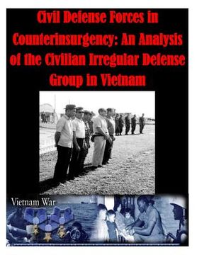 portada Civil Defense Forces in Counterinsurgency: An Analysis of the Civilian Irregular Defense Group in Vietnam (en Inglés)