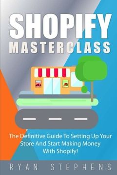 portada Shopify: Shopify Masterclass: The Definitive Guide to Setting up Your Store and Start Making Money With Shopify (en Inglés)