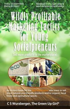 portada Wildly Profitable Marketing Tactics for Young Socialpreneurs: Sell more products in the marketplace! (in English)