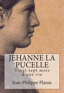 portada Jehanne la Pucelle: Vingt sept mois d'une vie (en Francés)