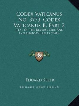 portada codex vaticanus no. 3773, codex vaticanus b, part 2: text of the reverse side and explanatory tables (1903) (en Inglés)