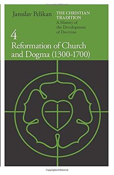 portada The Christian Tradition: A History of the Development of Doctrine, Vol. 4: Reformation of Church and Dogma (1300-1700) (in English)