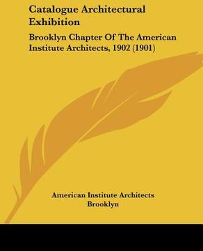 portada catalogue architectural exhibition: brooklyn chapter of the american institute architects, 1902 (1901) (en Inglés)