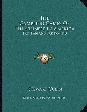 portada the gambling games of the chinese in america: fan t'an and pak kop piu (en Inglés)