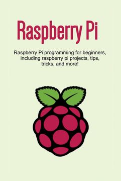 portada Raspberry pi: Raspberry pi Programming for Beginners, Including Raspberry pi Projects, Tips, Tricks, and More! (in English)