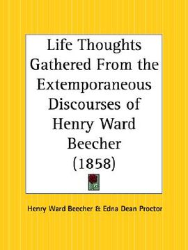 portada life thoughts gathered from the extemporaneous discourses of henry ward beecher (en Inglés)