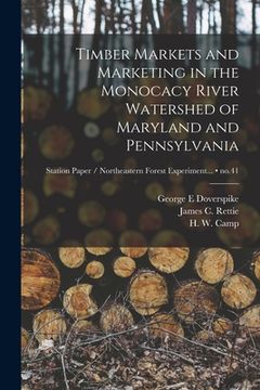 portada Timber Markets and Marketing in the Monocacy River Watershed of Maryland and Pennsylvania; no.41 (in English)