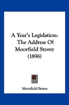 portada a year's legislation: the address of moorfield storey (1896) (en Inglés)