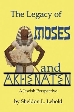 portada The Legacy of Moses and Akhenaten: A Jewish Perspective (en Inglés)
