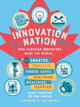 portada Innovation Nation: How Canadian Innovators Made the World Smarter, Smaller, Kinder, Safer, Healthier, Wealthier, Happier (en Inglés)