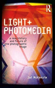 portada Light and Photomedia: A new History and Future of the Photographic Image (International Library of Visual Culture) (en Inglés)