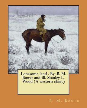 portada Lonesome land . By: B. M. Bower and ill. Stanley L. Wood (A western clasic) (en Inglés)