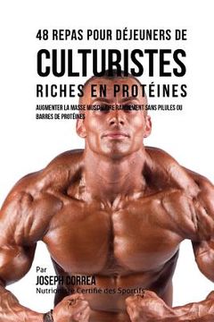 portada 48 Repas Pour Dejeuners de Culturistes Riches En Proteines: Augmenter La Masse Musculaire Rapidement Sans Pilules Ou Barres de Proteines (en Francés)