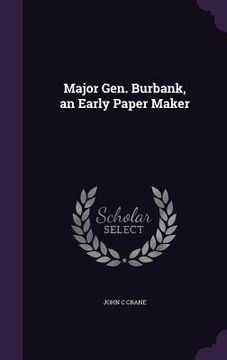 portada Major Gen. Burbank, an Early Paper Maker (en Inglés)