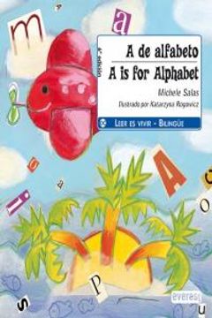 portada A de alfabeto. / A is for alphabet (Leer es vivir / Bilingüe)