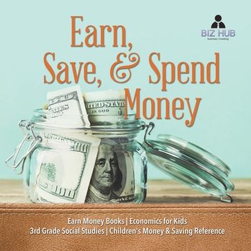 portada Earn, Save, & Spend Money Earn Money Books Economics for Kids 3rd Grade Social Studies Children's Money & Saving Reference (en Inglés)