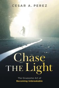 portada Chase the Light: The Gruesome art of Becoming Unbreakable (in English)